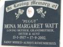 
Peggy Mona Margaret WATT, 13-1-1937 - 17-9-2002, mother grandmother sister aunt;
Logan Village Cemetery, Beaudesert
