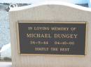 
Michael DUNGEY 26-5-44 - 04-10-00,
Logan Village Cemetery, Beaudesert
