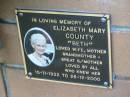 
Elizabeth Mary COUNTY Beth,
15-11-1932 - 26-12-2000,
wife mother grandmother great-grandmother;
Logan Village Cemetery, Beaudesert
