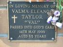 
Valma Eleanor TAYLOR Val died 14 May 1999 aged 65 years;
Logan Village Cemetery, Beaudesert
