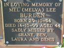 
Mel (Melva) Lee BURDEN born 29-10-54 died 14-10-99 aged 44 years;
Logan Village Cemetery, Beaudesert
