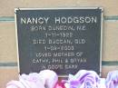 
Nancy HODGSON,
born Dunedin NZ 1-11-1922,
died Buccan Qld 1-09-2003,
mother of Cathy, Phil & Bryan;
Logan Village Cemetery, Beaudesert
