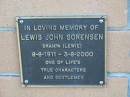 
Lewis John SORENSEN, Granpa Lewie, 8-8-1911 - 3-8-2000;
Logan Village Cemetery, Beaudesert
