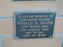 
brother Ronald E. GRUND died 21 Jan 1985 aged 24 years;
Logan Village Cemetery, Beaudesert
