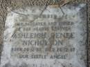 
Ashleigh Renee NICHOLSON,
daughter sister,
born 26-12-87 died 26-12-87;
Logan Village Cemetery, Beaudesert
