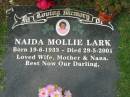 
Naida Mollie LARK,
born 19-6-1933 died 29-5-2001,
wife mother nana;
Logan Village Cemetery, Beaudesert Shire

