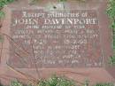 
John DAVENPORT,
18-7-29 - 15-2-93,
husband of Rose,
father of Pearl & Ray,
grandad of Shane, Jodie, Scott;
Logan Village Cemetery, Beaudesert Shire
