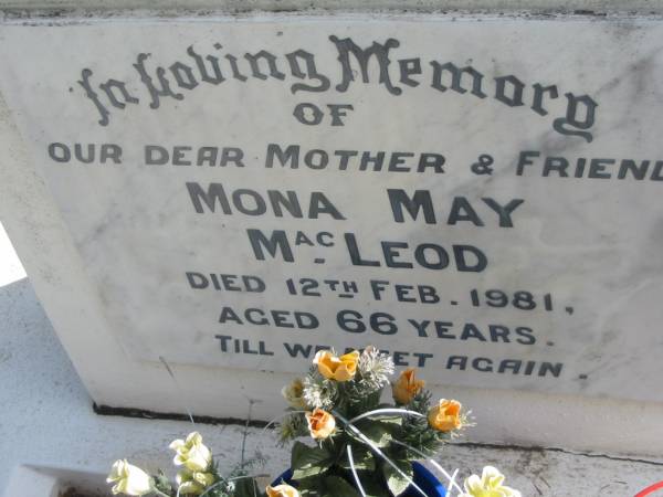 mother Mona May MacLEOD died 12 Feb 1981 aged 66 years;  | Logan Village Cemetery, Beaudesert  | 