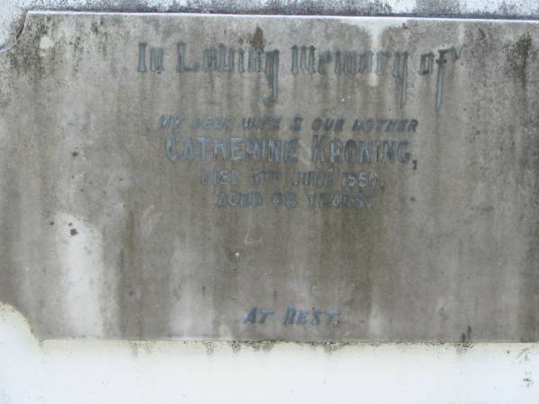 wife mother Catherine KRONING died 5 June 1950 aged 68 years;  | Logan Village Cemetery, Beaudesert  | 