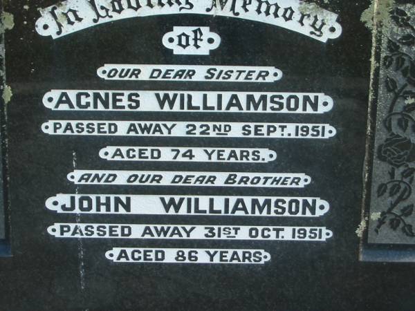 sister Agnes WILLIAMSON died 22 Sept 1951 aged 74 years;  | brother John WILLIAMSON died 31 Oct 1951 aged 86 years;  | Logan Village Cemetery, Beaudesert  | 