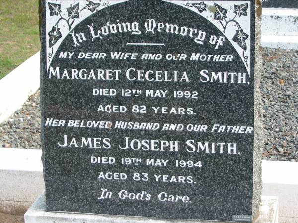 wife mother Margaret Cecelia SMITH died 12 May 1992 aged 82 years;  | husband father James Joseph SMITH died 19 May 1994 aged 83 years;  | Logan Village Cemetery, Beaudesert  | 