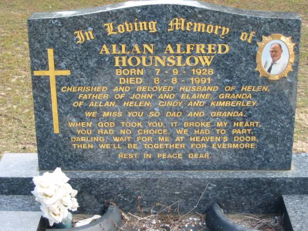Allan Alfred HOUNSLOW born 7-9-1928 died 8-8-1991;  | husband of Helen, father of John and Elaine, Granda of Allan, Helen, Cindy, Kimberley;  | Logan Village Cemetery, Beaudesert  | 