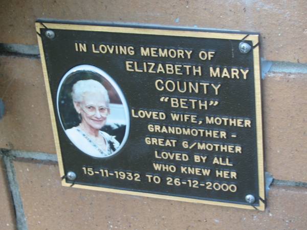 Elizabeth Mary COUNTY  Beth ,  | 15-11-1932 - 26-12-2000,  | wife mother grandmother great-grandmother;  | Logan Village Cemetery, Beaudesert  | 