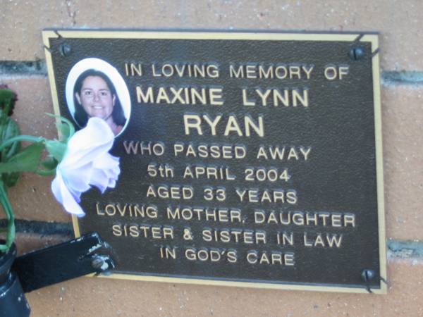 Maxine Lynn RYAN,  | died 5 Apri 2004 aged 33 years,  | mother daughter sister siter-in-law;  | Logan Village Cemetery, Beaudesert  | 