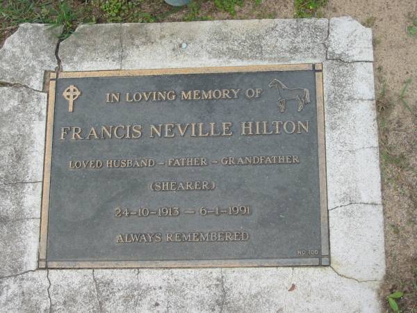 Francis Neville HILTON,  | 24-10-1913 - 6-1-1991,  | husband father grandfather, shearer;  | Logan Village Cemetery, Beaudesert Shire  |   | 