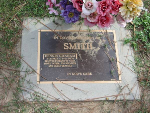 Dennis Graham SMITH,  | 3-2-1922 - 2-6-2004,  | husband of Anita, father grandfather great-grandad;  | Logan Village Cemetery, Beaudesert Shire  | 