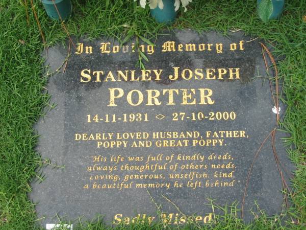 Stanley Joseph PORTER,  | 14-11-1931 - 27-10-2000,  | husband father poppy;  | Logan Village Cemetery, Beaudesert Shire  | 
