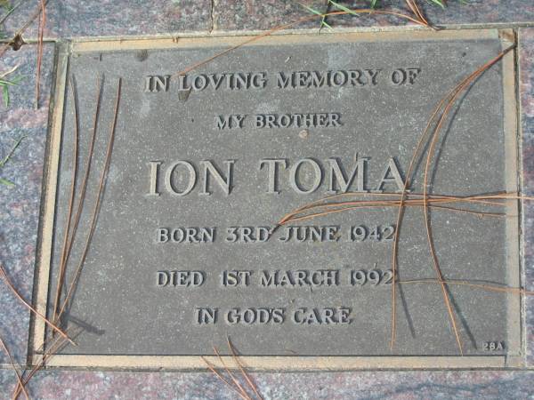 Ion TOMA, born 3 June 1942 died 1 Mar 1992, brother;  | Logan Village Cemetery, Beaudesert Shire  | 