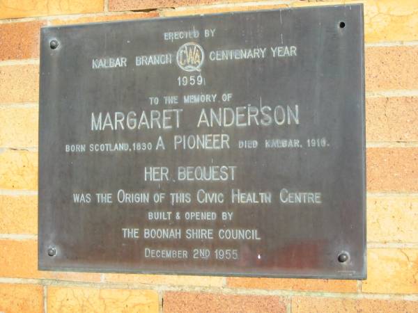 Margaret ANDERSON  | b: Scotland 1830, d: Kalbar 1918  | Pioneer of Kalbar  | (her bequest was the Origin of the Civic Health Centre, Kalbar, Boonah Shire)  |   | 
