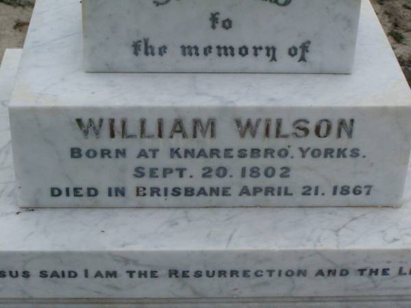 Anne Elizabeth WILSON,  | born 2 June 1833,  | died 15 Aug 1907;  | William WILSON,  | born Knaresbro Yorks 20 Sept 1802,  | died Brisbane 21 April 1867;  | Jane WILSON,  | born Pickering Yorks 7 Nov 1838,  | died Brisbane 21 Oct 1883;  | Arthur Ness WILSON,  | born 20 Sept 1884,  | died 15 March 1885;  | William Frederick Ness WILSON,  | born 28 April 1863;  | Ralph Ness WILSON,  | born 23 Feb 1871,  | drowned Coomera River 30 June 1883;  | Lower Coomera cemetery, Gold Coast  | 