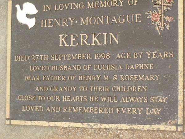 Henry Montague KERKIN,  | died 27 Sept 1998 aged 87 years,  | husband of Fuchsia Daphne,  | father of Henry M. & Rosemary,  | grandy;  | Lower Coomera cemetery, Gold Coast  | 