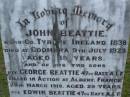 
John BEATTIE,
born Co Tyrone Ireland 1838,
died Coomera 9 July 1923 aged 85 years;
George BEATTIE,
son,
killed in action Albert France
28 March 1918 aged 29 years;
Edwin BEATTIE,
son,
died Codford England 1 Jan 1917 aged 22 years;
Mary Elizabeth BEATTIE,
wife mother,
died 16 May 1946 aged 93 years;
Eliza Jane BEATTIE,
eldest daughter,
died 4-2-1969 aged 96 years;
Lower Coomera cemetery, Gold Coast
