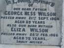 
George Ness WILSON,
father,
died 21 Sept 1964 aged 85 years;
Eliza WILSON,
mother,
died 28 Feb 1966 aged 75 years;
Lower Coomera cemetery, Gold Coast
