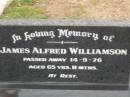 
James Alfred Williamson,
died 14-9-76 aged 65 years 11 months;
Lower Coomera cemetery, Gold Coast
