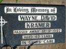 
Wayne David KRAMER,
died 12-9-1997 aged 43 years;
St Michaels Catholic Cemetery, Lowood, Esk Shire
