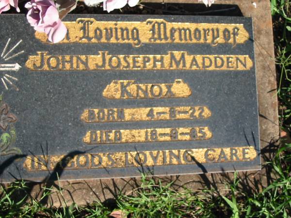 John Joseph MADDEN (Knox),  | born 4-8-22 died 18-9-85;  | St Michael's Catholic Cemetery, Lowood, Esk Shire  | 