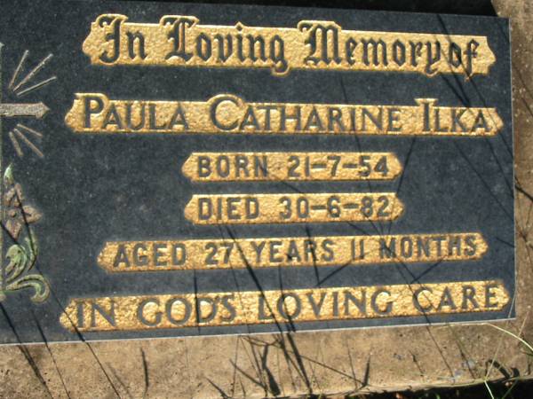 Paula Catharine IKLA,  | born 21-7-54 died 30-6-82  | aged 27 years 11 months;  | St Michael's Catholic Cemetery, Lowood, Esk Shire  | 
