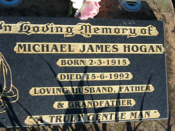 Michael James HOGAN,  | born 2-3-1915 died 15-6-1992,  | husband father grandfather;  | St Michael's Catholic Cemetery, Lowood, Esk Shire  | 