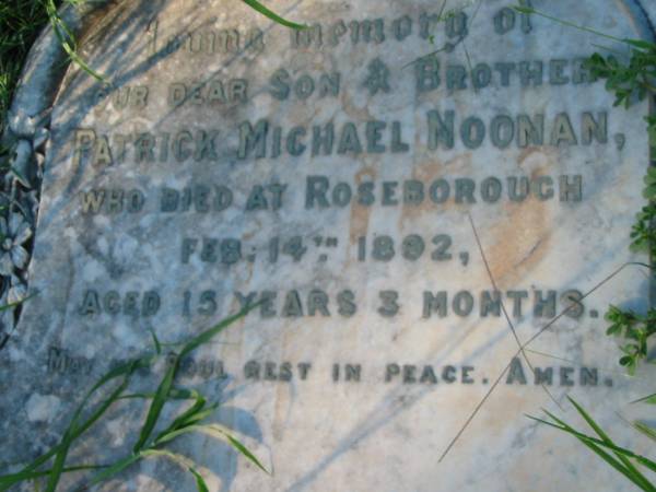 Patrick Michael NOONAN, son brother,  | died Roseborough 14 Feb 1892  | aged 15 years 3 months;  | St Michael's Catholic Cemetery, Lowood, Esk Shire  | 