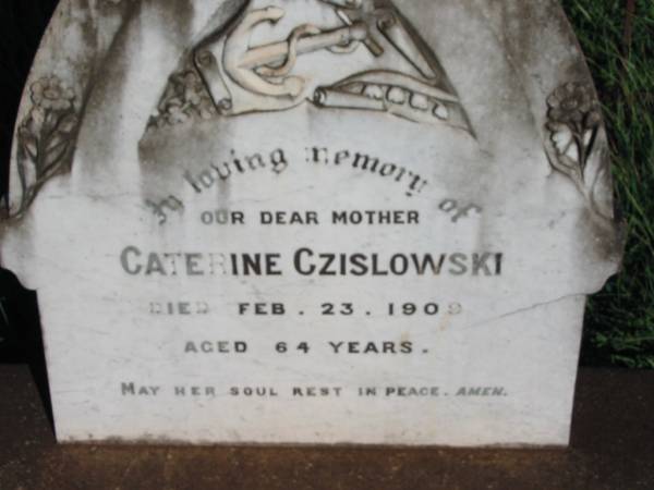 Caterine CZISLOWSKI, mother,  | died 23 Feb 1909 aged 64 years;  | St Michael's Catholic Cemetery, Lowood, Esk Shire  | 