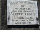 
Alfred Leslie FRIEDRICH
5 Jun 1968, aged 33
Lowood General Cemetery

