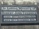 
Robert John FRIEDRICH
b: 30 Sep 1925, d: 30 Dec 1976
Lowood General Cemetery

