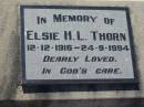 
Elsie H L THORN
b: 12 Dec 1916, d: 24 Sep 1994
Lowood General Cemetery

