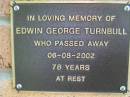 
Edwin George TURNBULL
d: 6 Aug 2002, aged 78
Lowood General Cemetery

