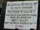 Alfred M LILLEY 19 Jan 1933, aged 64 (daughter) Iris LILLEY 9 Mar 1980, aged 77 Lowood General Cemetery  
