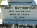 
John BUTTERFIELD
24 May 1919, aged 62
Ellen BUTTERFIELD
24 May 1944, aged 84
Lowood General Cemetery

