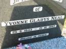 Cecil Robert NEAL b: 4 Jun 1939, d: 30 Jan 2004 Yvonne Gladys NEAL 25 Jun 1943, d: 21 Oct 1993 Lowood General Cemetery  