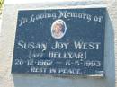 
Susan Joy WEST (nee HELLYAR)
b: 26 Dec 1962, d: 6 May 1993
Lowood General Cemetery

