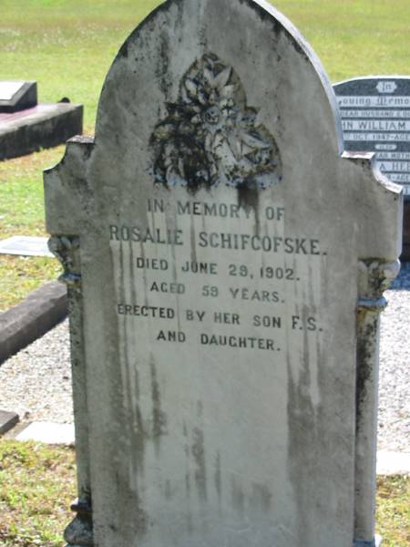 Rosalie SCHIFCOFSKE  | 29 Jun 1902, aged 59  | (erected by her son F.S. and daughter)  | Lowood General Cemetery  |   | 