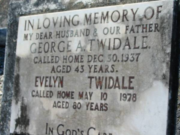 George A TWIDALE  | 30 Dec 1937, aged 43  | Evelyn TWIDALE  | 10 May 1978, aged 80  | Lowood General Cemetery  |   | 