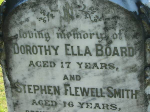 Dorothy Ella BOARD  | aged 17  | Stephen Flewell SMITH  | aged 16  | drowned at Lowood 2 Jan 1909  |   | Ian Flewell SMITH  | 28 Nov 1905, aged 14 months  | Lowood General Cemetery  |   | 