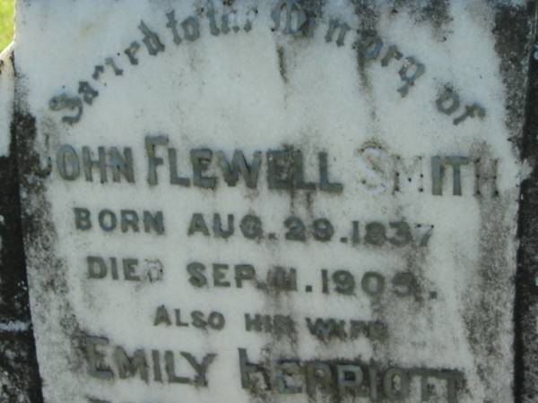 John Flewell SMITH  | b: 29 Aug 1837, d: 11 Sep 1905  | (wife) Emily Herriott  | b: 12 Jun 1839, d: 29 Mar 1911  | Lowood General Cemetery  |   | 