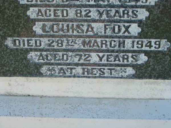 William James FOX  | 6 May 1949, aged 82  | Louisa FOX  | 28 Mar 1949, aged 72  | Lowood General Cemetery  |   | 