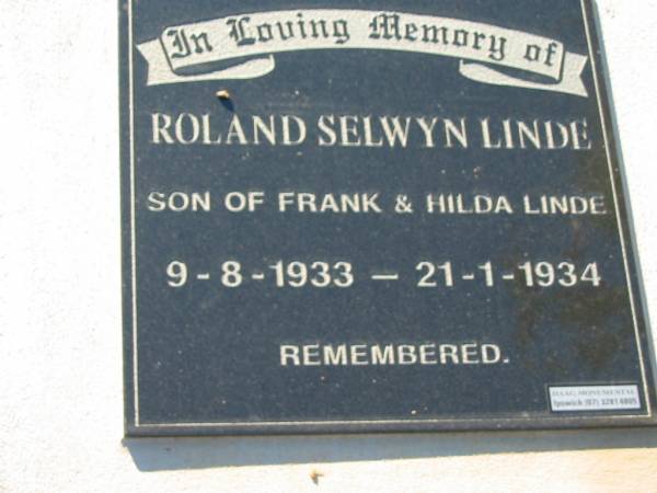 Roland Selwyn LINDE  | (son of Frank and Hilda LINDE)  | b: 9 Aug 1933, d: 21 Jan 1934  | Lowood General Cemetery  |   | 