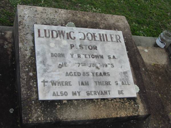 Ludwig DOEHLER, born Yorketown S.A., died 17 July 1975 aged 85 years, pastor;  | Lowood Trinity Lutheran Cemetery (Bethel Section), Esk Shire  | 