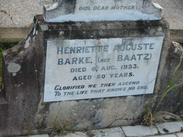 Henriette Auguste BARKE (nee BAATZ), died 6 Aug 1933 aged 80 years, mother;  | Lowood Trinity Lutheran Cemetery (Bethel Section), Esk Shire  | 